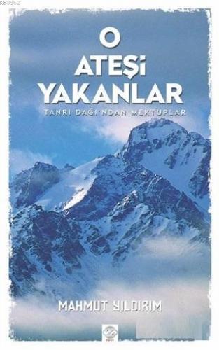 O Ateşi Yakanlar; Tanrı Dağı'ndan Mektuplar | Mahmut Yıldırım | Post Y