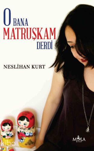 O Bana Matruşkam Derdi | Neslihan Kurt | Mola Kitap