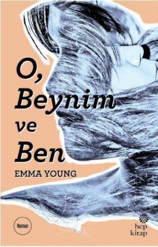 O, Beynim ve Ben | Emma Young | Hep Kitap