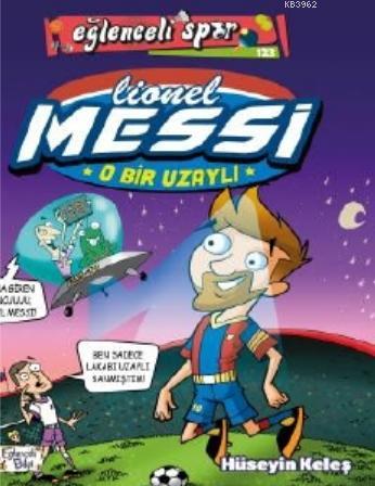 O Bir Uzaylı: Lionel Messi | Hüseyin Keleş | Eğlenceli Bilgi Yayınları