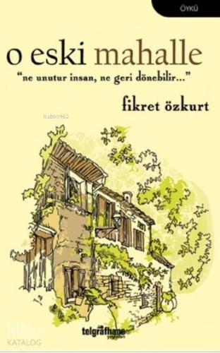 O Eski Mahalle | Fikret Özkurt | Telgrafhane Yayınları