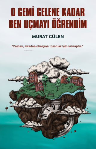 O Gemi Gelene Kadar Ben Uçmayı Öğrendim | Murat Gülen | İndigo Kitap