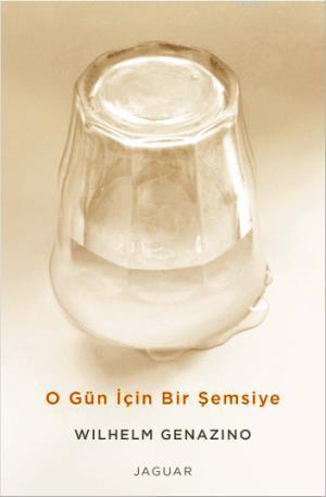 O Gün İçin Bir Şemsiye | Wilhelm Genazino | Jaguar Kitap