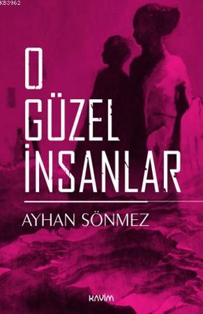 O Güzel İnsanlar | Ayhan Sönmez | Kavim Yayıncılık