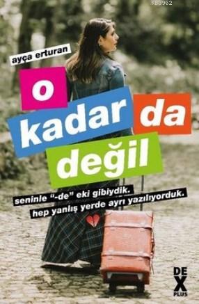 O Kadar Da Değil | Ayça Erturan | Dex Kitap