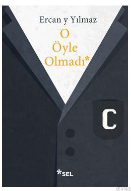 O Öyle Olmadı | Ercan Y. Yılmaz | Sel Yayıncılık