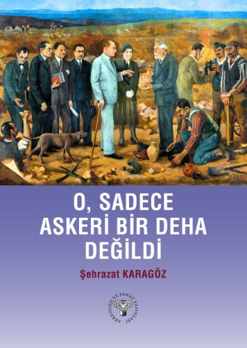 O, Sadece Askeri Bir Deha Değildi | Şehrazat Karagöz | Arkeoloji ve Sa