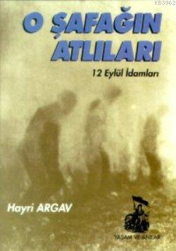 O Şafağın Atlıları 12 Eylül İdamları | Hayri Argav | Belge Yayınları