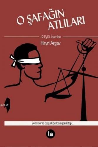 O Şafağın Atlıları; 12 Eylül İdamları | Hayri Argav | La Kitap