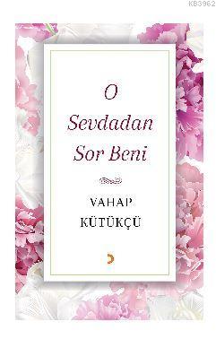 O Sevdadan Sor Beni | Vahap Kütükçü | Cinius Yayınları