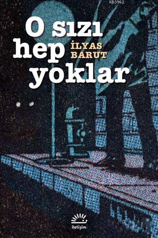 O Sızı Hep Yoklar | İlyas Barut | İletişim Yayınları