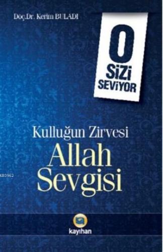 O Sizi Seviyor; Kulluğun Zirvesi Allah Sevgisi | Kerim Buladı | Kayıha