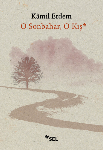 O Sonbahar, O Kış* | Kâmil Erdem | Sel Yayıncılık