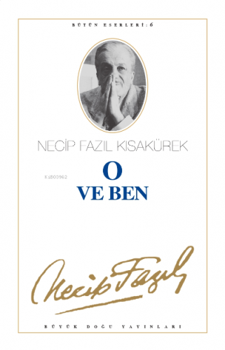 O ve Ben : 6;Necip Fazıl Bütün Eserleri | Necip Fazıl Kısakürek | Büyü