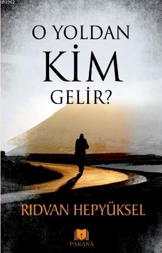 O Yoldan Kim Gelir | Rıdvan Hepyüksel | Parana Yayınları