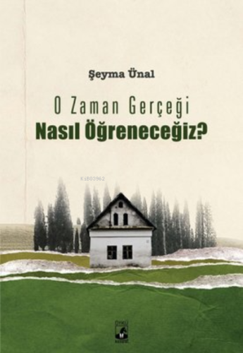 O Zaman Gerçeği Nasıl Öğreneceğiz? | Şeyma Ünal | Küsurat Yayınları