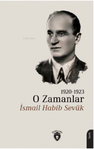 O Zamanlar 1920-1923 | İsmail Habib Sevük | Dorlion Yayınevi