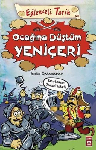 Ocağına Düştüm Yeniçeri; Eğlenceli Tarih (10+ Yaş) | Metin Özdamarlar 