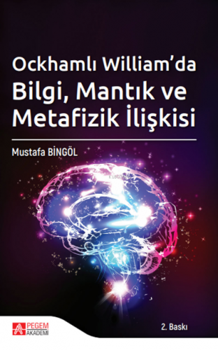 Ockhamlı William’da Bilgi, Mantık ve Metafizik İlişkisi | Mustafa Bing