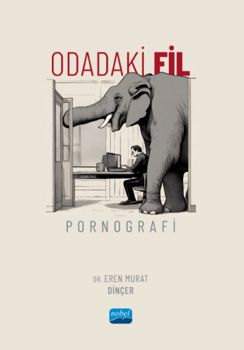 Odadaki Fil: Pornografi | Eren Murat Dinçer | Nobel Akademik Yayıncılı