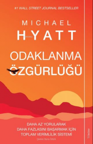 Odaklanma Özgürlüğü ;Daha Az Yorularak Daha Fazlasını Başarmak için To