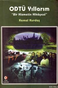 Odtü Yıllarım; Bir Hizmetin Hikayesi | Kemal Kurdaş | Odtü Yayıncılık