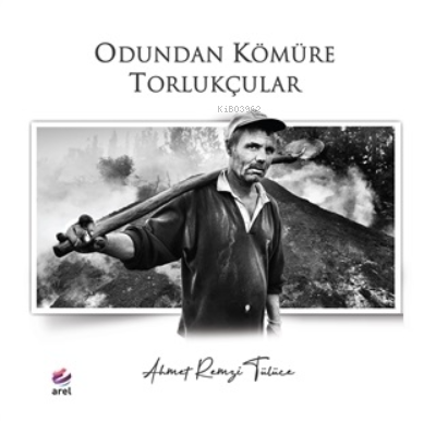 Odundan Kömüre Torlukçular | Ahmet Remzi Tülüce | Arel Kitap