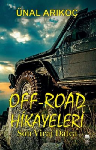 Off-Road Hikayeleri: Son Viraj Datça | Ünal Arıkoç | Ceren Kültür Yayı