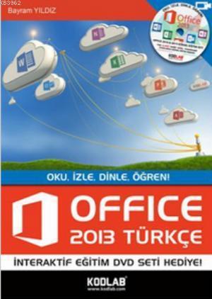 Office 2013 Türkçe; Oku, İzle, Dinle, Öğren | Bayram Yıldız | Kodlab Y