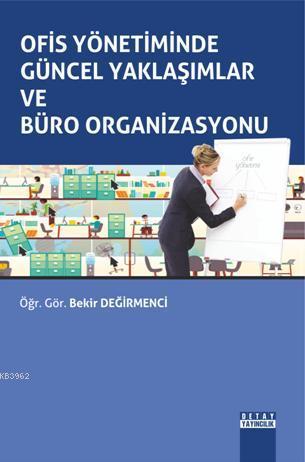 Ofis Yönetiminde Güncel Yaklaşımlar ve Büro Organizasyonu | Bekir Deği