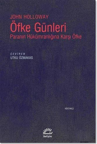 Öfke Günleri; Paranın Hükümranlığına Karşı Öfke | John Holloway | İlet