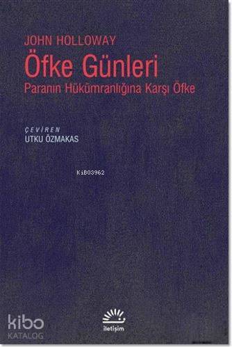 Öfke Günleri; Paranın Hükümranlığına Karşı Öfke | John Holloway | İlet