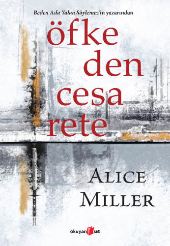 Öfkeden Cesarete | Alice Miller | Okuyan Us Yayınları