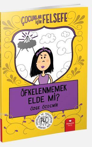 Öfkelenmemek Elde Mi?; Çocuklar İçin Felsefe | Özge Özdemir | Redhouse