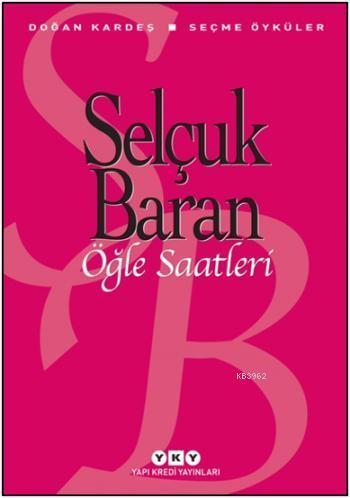 Öğle Saatleri; Seçme Öyküler | Selçuk Baran | Yapı Kredi Yayınları ( Y