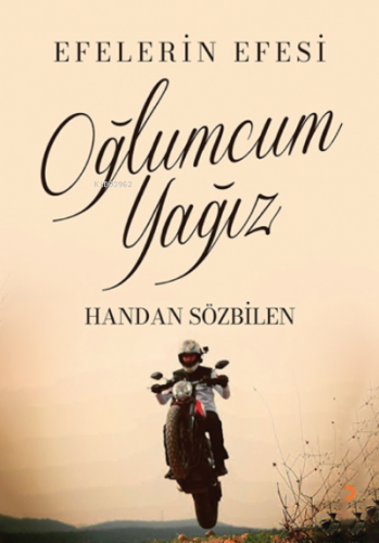 Oğlumcum Yağız;Efelerin Efesi | Handan Sözbilen | Cinius Yayınları