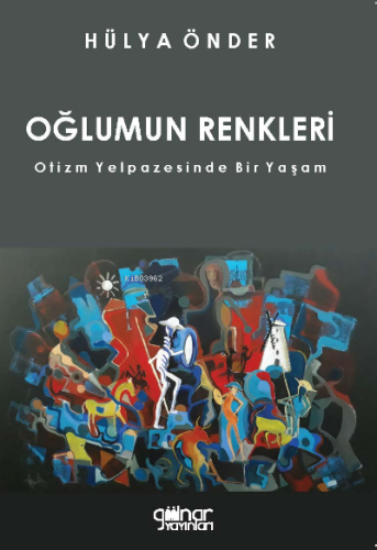 Oğlumun Renkleri;Otizm Yelpazesinde Bir Yaşam | Hülya Önder | Gülnar Y