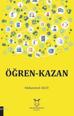 Öğren-Kazan | Muhammed Akay | Akademisyen Kitabevi