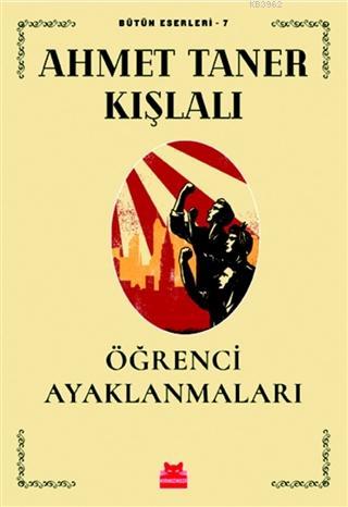 Öğrenci Ayaklanmaları; Bütün Eserleri 7 | Ahmet Taner Kışlalı | Kırmız