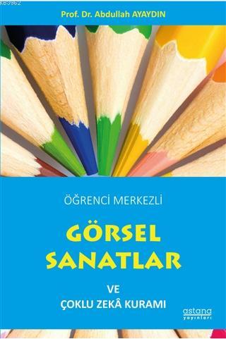 Öğrenci Merkezli Görsel Sanatlar ve Çoklu Zeka Kuramı | Abdullah Ayayd