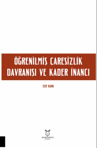 Öğrenilmiş Çaresizlik Davranışı ve Kader İnancı | Elif Kara | Akademis