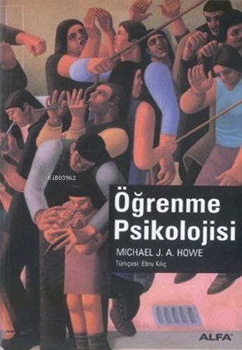 Öğrenme Psikolojisi | Michael J. A. Howe | Alfa Basım Yayım Dağıtım