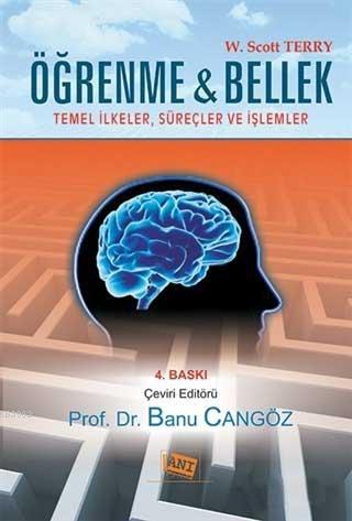 Öğrenme ve Bellek; Temel İlkeler , Süreçler ve İşlemler | W. Scott Ter