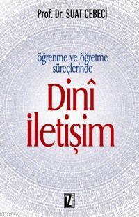 Öğrenme ve Öğretme Süreçlerinde Dinî İletişim | Suat Cebeci | İz Yayın