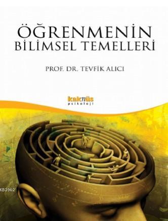 Öğrenmenin Bilimsel Temelleri | Tevfik Alıcı | Kaknüs Yayınları