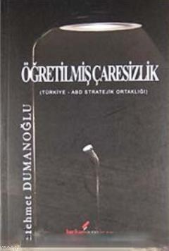 Öğretilmiş Çaresizlik Türkiye - ABD Stratejik Ortaklığı | Mehmet Duman