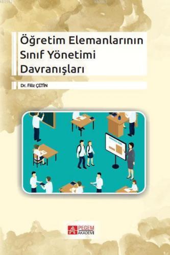 Öğretim Elemanlarının Sınıf Yönetimi Davranışları | Filiz Çetin | Pege