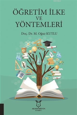 Öğretim İlke ve Yöntemleri | M. Oğuz Kutlu | Akademisyen Kitabevi