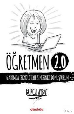 Öğretmen 2.0; 6 Adımda Teknolojiyle Sınıfınızı Dönüştürün! | Burcu Ayb