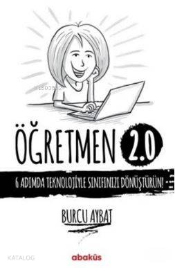 Öğretmen 2.0; 6 Adımda Teknolojiyle Sınıfınızı Dönüştürün! | Burcu Ayb